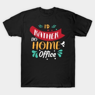 I'd Rather Do Home Office T-Shirt